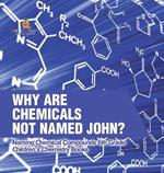 Why Are Chemicals Not Named John? Naming Chemical Compounds 6th Grade Children's Chemistry Books