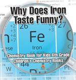 Why Does Iron Taste Funny? Chemistry Book for Kids 6th Grade Children's Chemistry Books