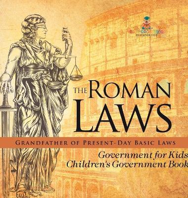 The Roman Laws: Grandfather of Present-Day Basic Laws - Government for Kids Children's Government Books - Baby Professor - cover