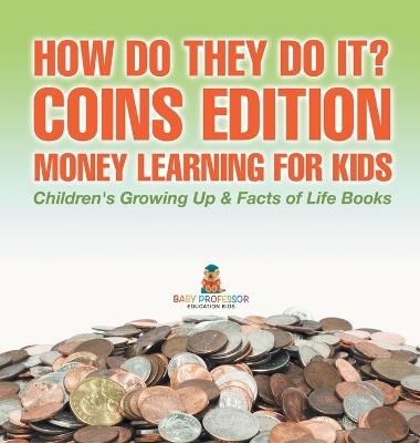 How Do They Do It? Coins Edition - Money Learning for Kids Children's Growing Up & Facts of Life Books - Baby Professor - cover