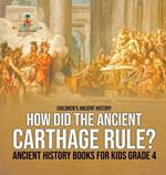 How Did the Ancient Carthage Rule? Ancient History Books for Kids Grade 4 Children's Ancient History