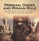 Persian, Greek and Roman Rule - Ancient Egypt History 4th Grade Children's Ancient History