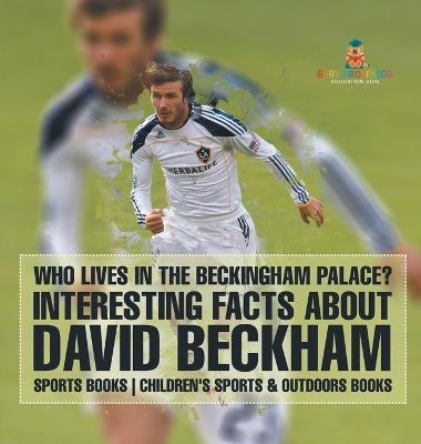 Who Lives In The Beckingham Palace? Interesting Facts about David Beckham - Sports Books Children's Sports & Outdoors Books - Baby Professor - cover