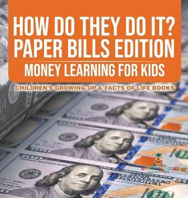 How Do They Do It? Paper Bills Edition - Money Learning for Kids Children's Growing Up & Facts of Life Books - Baby Professor - cover