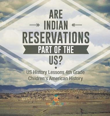 Are Indian Reservations Part of the US? US History Lessons 4th Grade Children's American History - Baby Professor - cover