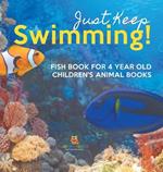 Just Keep Swimming! Fish Book for 4 Year Olds Children's Animal Books