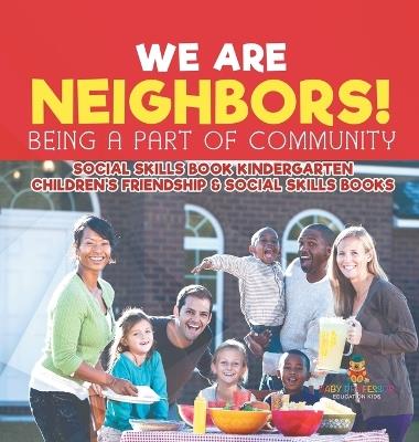 We Are Neighbors! Being a Part of Community - Social Skills Book Kindergarten Children's Friendship & Social Skills Books - Baby Professor - cover