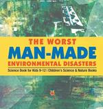 The Worst Man-Made Environmental Disasters - Science Book for Kids 9-12 Children's Science & Nature Books