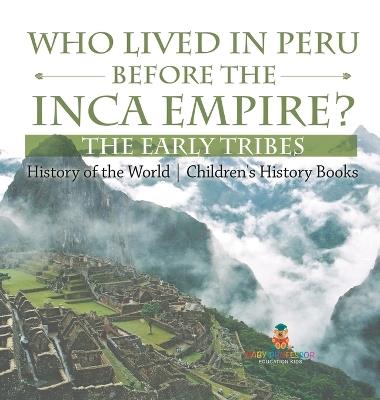 Who Lived in Peru before the Inca Empire? The Early Tribes - History of the World Children's History Books - Baby Professor - cover