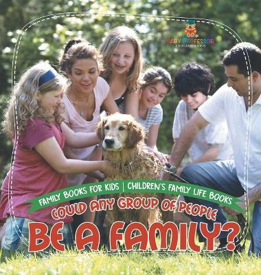 Could Any Group of People Be a Family? - Family Books for Kids Children's Family Life Books - Baby Professor - cover