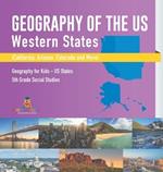 Geography of the US - Western States (California, Arizona, Colorado and More Geography for Kids - US States 5th Grade Social Studies