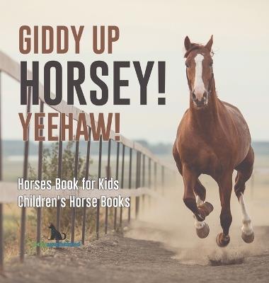 Giddy Up Horsey! Yeehaw! Horses Book for Kids Children's Horse Books - Pets Unchained - cover