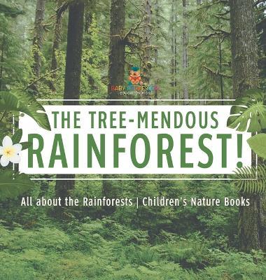 The Tree-Mendous Rainforest! All about the Rainforests Children's Nature Books - Baby Professor - cover