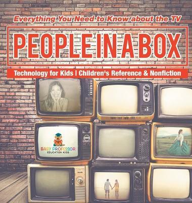 People in a Box: Everything You Need to Know about the TV - Technology for Kids Children's Reference & Nonfiction - Baby Professor - cover