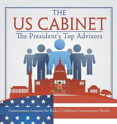 The US Cabinet: The President's Top Advisors - Government Lessons for Kids Children's Government Books - Baby Professor - cover