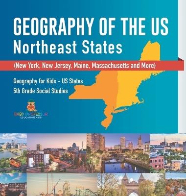 Geography of the US - Northeast States - New York, New Jersey, Maine, Massachusetts and More) Geography for Kids - US States 5th Grade Social Studies - Baby Professor - cover