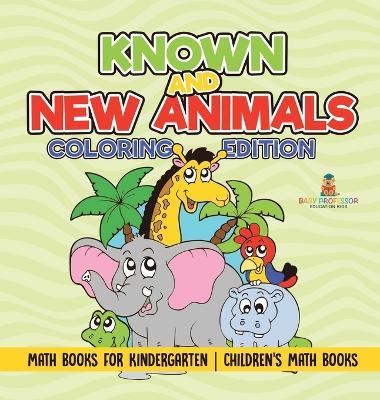 Known and New Animals - Coloring Edition - Math Books for Kindergarten Children's Math Books - Baby Professor - cover