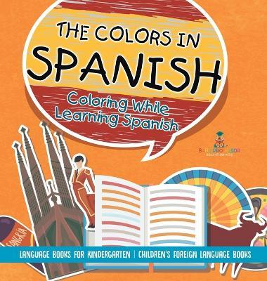 The Colors in Spanish - Coloring While Learning Spanish - Language Books for Kindergarten Children's Foreign Language Books - Baby Professor - cover