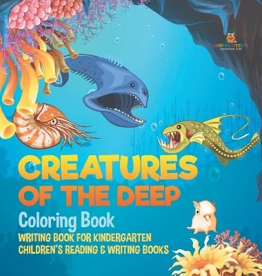 Creatures of the Deep Coloring Book - Writing Book for Kindergarten Children's Reading & Writing Books - Baby Professor - cover