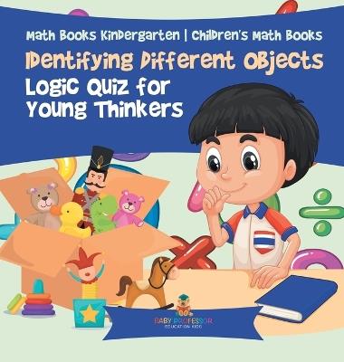 Identifying Different Objects - Logic Quiz for Young Thinkers - Math Books Kindergarten Children's Math Books - Baby Professor - cover