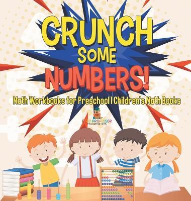 Crunch Some Numbers! Math Workbooks for Preschool Children's Math Books - Baby Professor - cover