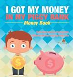 I Got My Money In My Piggy Bank - Money Book - Math Workbook for Kindergarten Children's Money & Saving Reference