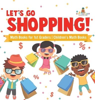 Let's Go Shopping! - Math Books for 1st Graders Children's Math Books - Baby Professor - cover