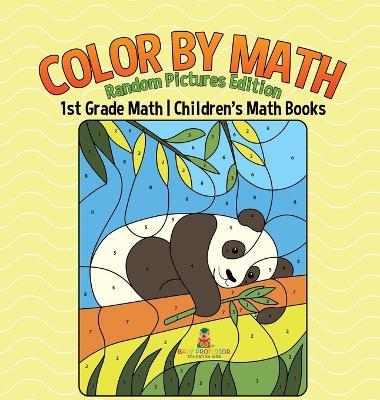 Color by Math: Random Pictures Edition - 1st Grade Math Children's Math Books - Baby Professor - cover