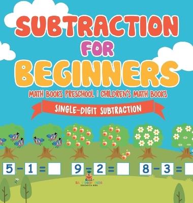 Subtraction for Beginners - Single-Digit Subtraction - Math Books Preschool Children's Math Books - Baby Professor - cover