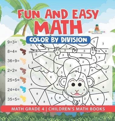 Fun and Easy Math: Color by Division - Math Grade 4 Children's Math Books - Baby Professor - cover