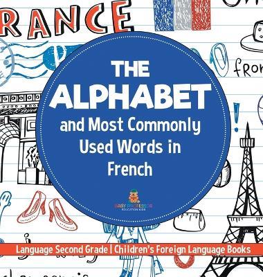 The Alphabet and Most Commonly Used Words in French: Language Second Grade Children's Foreign Language Books - Baby Professor - cover