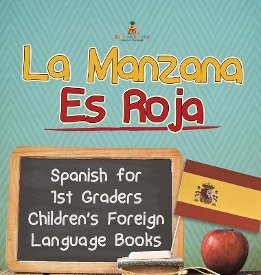 La Manzana Es Roja - Spanish for 1st Graders Children's Foreign Language Books - Baby Professor - cover