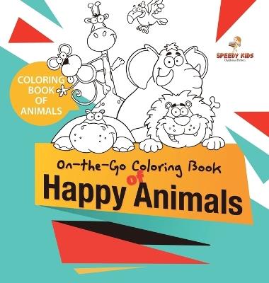 Coloring Book of Animals. On-the-Go Coloring Book of Happy Animals. Colors and Animals Do It Anywhere Knowledge Booster - Speedy Kids - cover