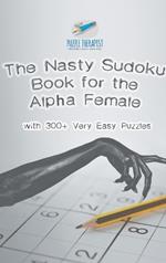 The Nasty Sudoku Book for the Alpha Female with 300+ Very Easy Puzzles