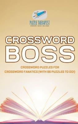 Crossword Boss Crossword Puzzles for Crossword Fanatics (with 86 Puzzles to Do!) - Puzzle Therapist - cover