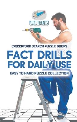 Fact Drills for Daily Use Crossword Search Puzzle Books Easy to Hard Puzzle Collection - Puzzle Therapist - cover