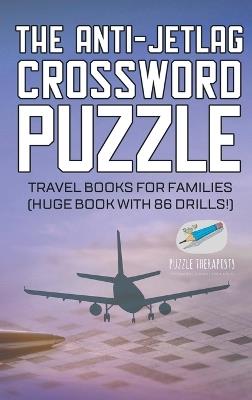 The Anti-Jetlag Crossword Puzzle Travel Books for Families (Huge Book with 86 Drills!) - Puzzle Therapist - cover