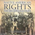 Native American Rights The Decades Old Fight - Civil Rights Books for Children Children's History Books