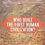 Who Built the First Human Civilization? Ancient Mesopotamia - History Books for Kids Children's Ancient History