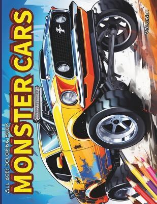 Cars Coloring Book: MONSTER CARS, stress relief and relaxation: Fuel Your Imagination, Vibrant Journey of Power, Fun For ALL AGES - Alex Torresa,Kokopelli Prime - cover