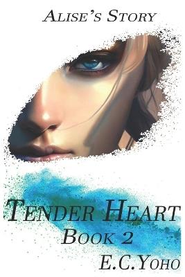 Tender Heart: : Alise's Story - E C Yoho - cover