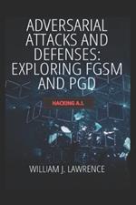 Adversarial Attacks and Defenses- Exploring FGSM and PGD: Hacking AI