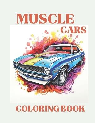 Muscle Cars: Classic Vintage Sport Cars & Trucks Coloring Book For Adults & Kids With Scenic Beauty & Aesthetic Backgrounds - Auto Wonder Publications - cover