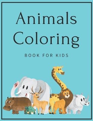 Animals Coloring Book For Kids: Kids coloring activity books - Coloring Books - cover