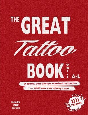 The Great Tattoo Book Vol 1. A-L Ultimate Tattoo Design resource: the book you always wanted to have... and you can always use - Alex Mets - cover