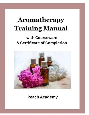 Aromatherapy Training Manual with Courseware & Certificate of Completion - Peach Academy - cover