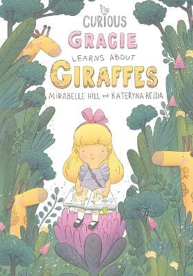 Curious Gracie Learns About Giraffes: Where Fairytales Unveil Facts: A Bedtime Story for Curious Young Minds! - Mirabelle Hill - cover