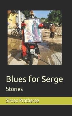 Blues for Serge: Stories - Simon Protheroe - cover