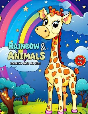 Rainbow and Animal Coloring Book for Kids: Enchanted Animal Adventures for Kids 6-12: A Rainbow of Creativity! - Laura Seidel - cover