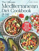 The Ultimate Mediterranean Diet Cookbook: 2000 Days of Tantalizing and Nutrient-Rich Meals with a 28-Day Meal Plan to Nourish Your Body